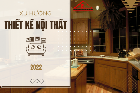 XU HƯỚNG THIẾT KẾ NỘI THẤT HẤP DẪN NHẤT 2022